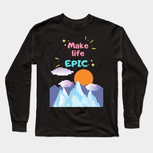 make today epic Long Sleeve T-Shirt